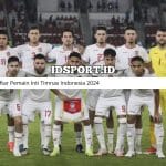 Daftar Pemain Inti Timnas Indonesia 2024