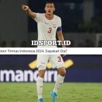 Kapten Timnas Indonesia 2024, Siapakah Dia?