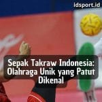 Sepak Takraw Indonesia: Olahraga Unik yang Patut Dikenal