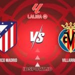 Prediksi Skor Pertandingan Atlético Madrid vs Villarreal, LaLiga