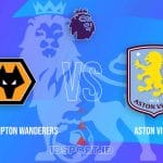 Prediksi Skor Wolverhampton Wanderers vs Aston Villa, Premier League