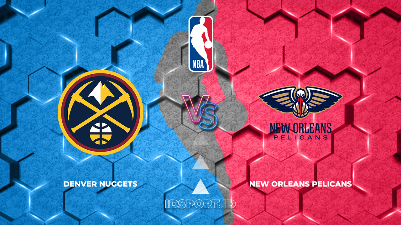 Prediksi Skor Denver Nuggets vs New Orleans Pelicans, NBA