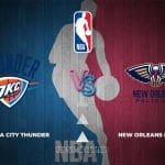 Prediksi Skor Oklahoma City Thunder vs New Orleans Pelicans, NBA