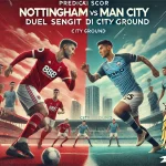 Prediksi Skor Nottingham Forest vs Man City