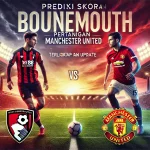 Prediksi Skor Pertandingan Bournemouth vs Manchester
