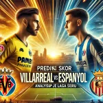 Prediksi Skor Pertandingan Villarreal vs Espanyol