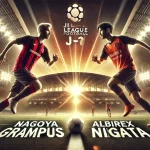 Prediksi Skor Nagoya Grampus vs Albirex Niigata